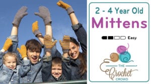 Crochet 2 - 4 Year Old Mittens Pattern